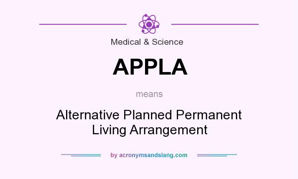 What does APPLA mean? It stands for Alternative Planned Permanent Living Arrangement