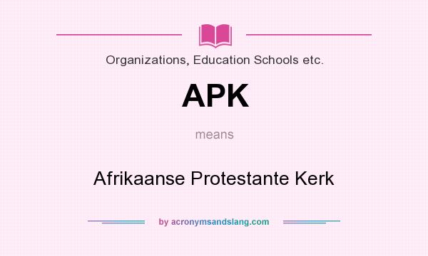 What does APK mean? It stands for Afrikaanse Protestante Kerk