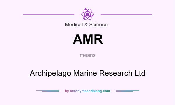 What does AMR mean? It stands for Archipelago Marine Research Ltd