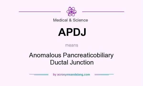 What does APDJ mean? It stands for Anomalous Pancreaticobiliary Ductal Junction