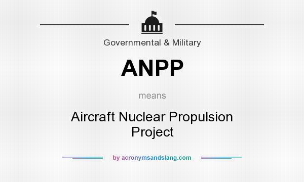 What does ANPP mean? It stands for Aircraft Nuclear Propulsion Project