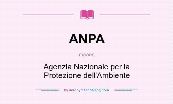 What does ANPA mean? It stands for Agenzia Nazionale per la Protezione dell`Ambiente