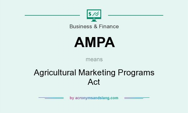 What does AMPA mean? It stands for Agricultural Marketing Programs Act