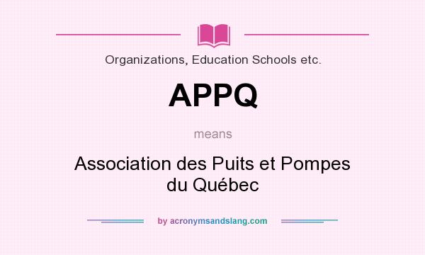 What does APPQ mean? It stands for Association des Puits et Pompes du Québec