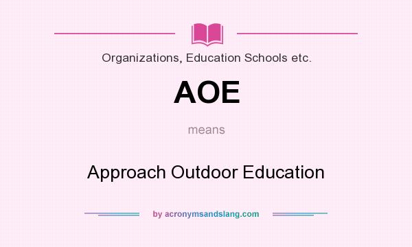 What does AOE mean? It stands for Approach Outdoor Education