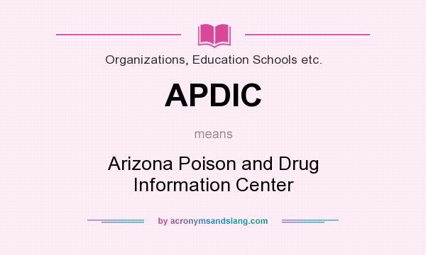 What does APDIC mean? It stands for Arizona Poison and Drug Information Center