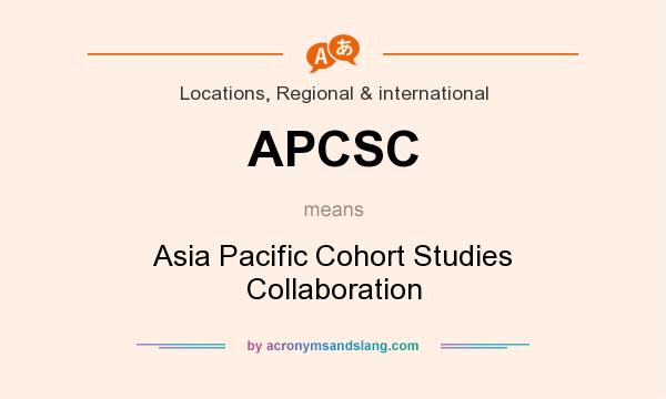 What does APCSC mean? It stands for Asia Pacific Cohort Studies Collaboration