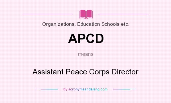 What does APCD mean? It stands for Assistant Peace Corps Director