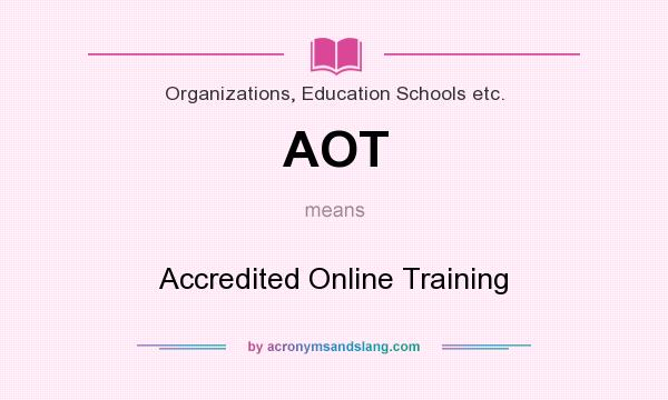 What does AOT mean? It stands for Accredited Online Training