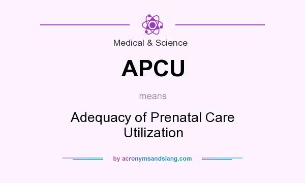 What does APCU mean? It stands for Adequacy of Prenatal Care Utilization