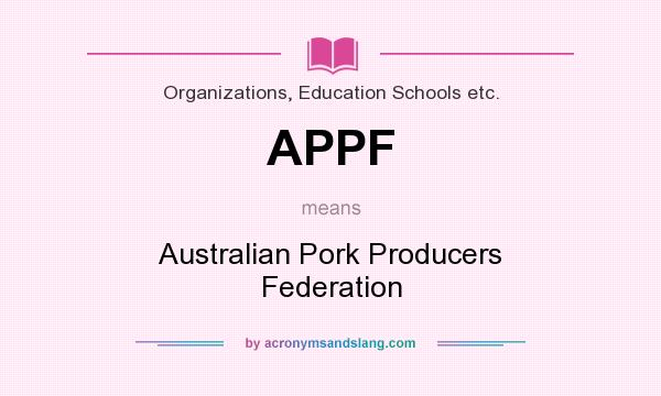 What does APPF mean? It stands for Australian Pork Producers Federation