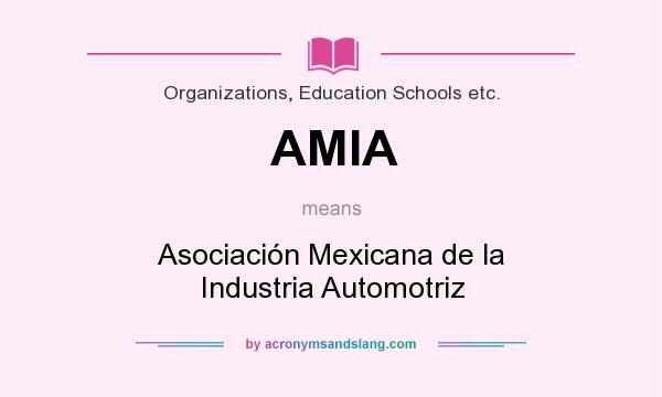 What does AMIA mean? It stands for Asociación Mexicana de la Industria Automotriz
