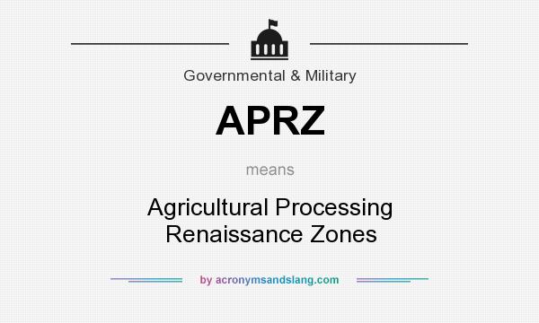 What does APRZ mean? It stands for Agricultural Processing Renaissance Zones