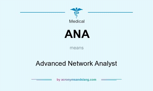 What does ANA mean? It stands for Advanced Network Analyst