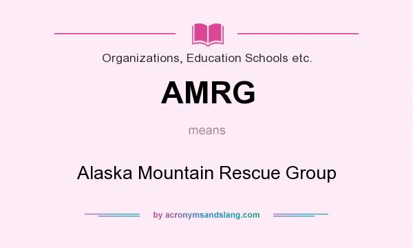 What does AMRG mean? It stands for Alaska Mountain Rescue Group