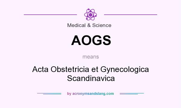 What does AOGS mean? It stands for Acta Obstetricia et Gynecologica Scandinavica