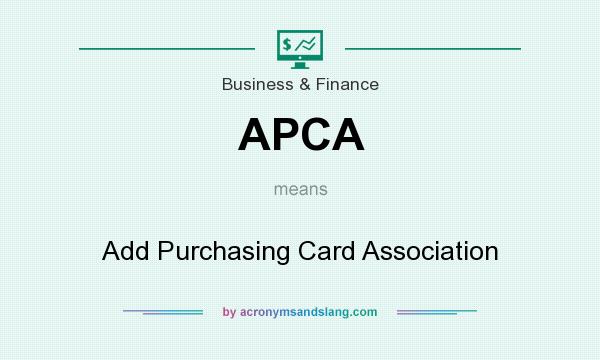 What does APCA mean? It stands for Add Purchasing Card Association