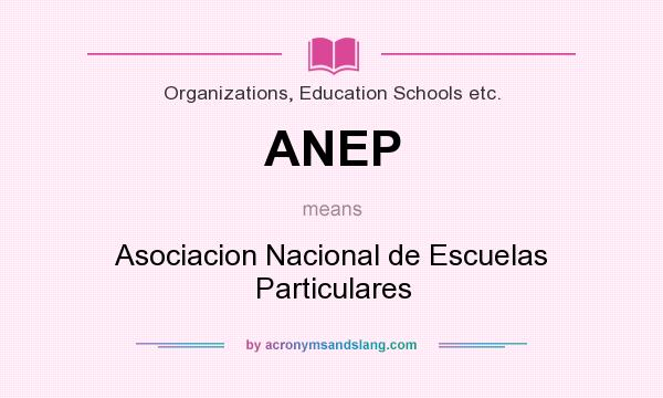 What does ANEP mean? It stands for Asociacion Nacional de Escuelas Particulares