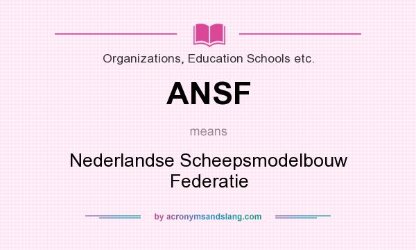 What does ANSF mean? It stands for Nederlandse Scheepsmodelbouw Federatie