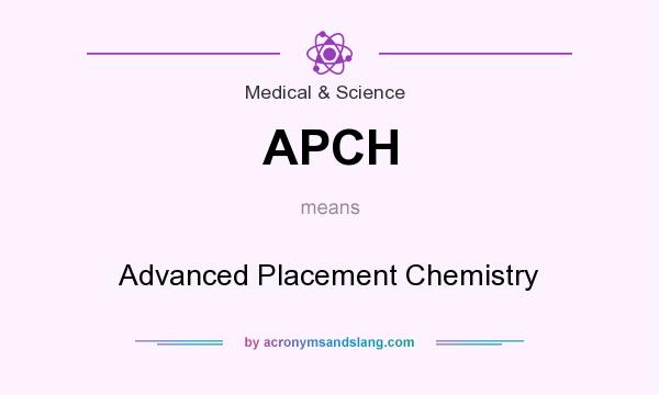What does APCH mean? It stands for Advanced Placement Chemistry