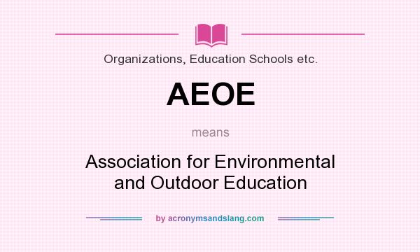 What does AEOE mean? It stands for Association for Environmental and Outdoor Education