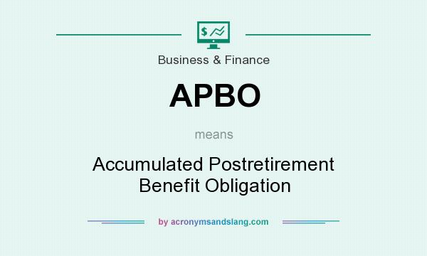 What does APBO mean? It stands for Accumulated Postretirement Benefit Obligation