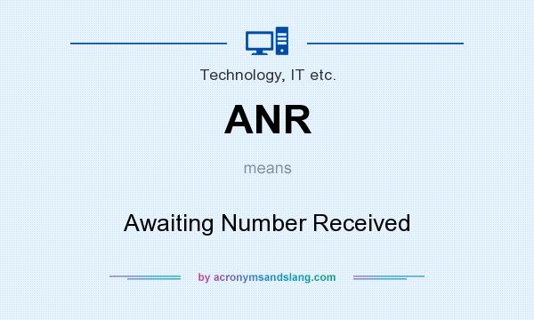 What does ANR mean? It stands for Awaiting Number Received