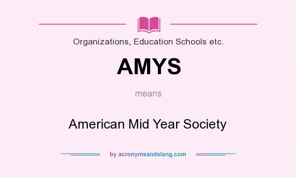 What does AMYS mean? It stands for American Mid Year Society