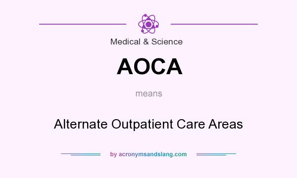 What does AOCA mean? It stands for Alternate Outpatient Care Areas