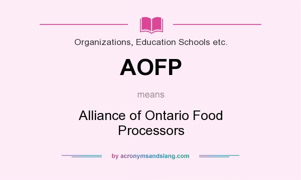 What does AOFP mean? It stands for Alliance of Ontario Food Processors