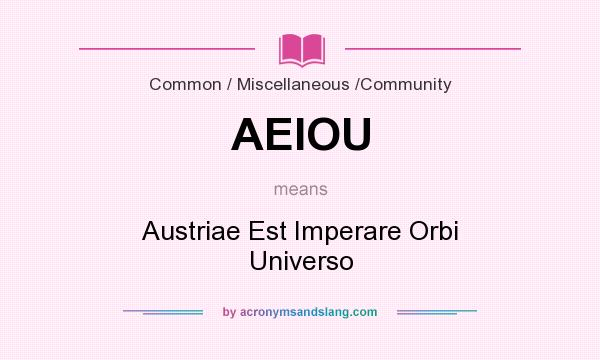 What does AEIOU mean? It stands for Austriae Est Imperare Orbi Universo