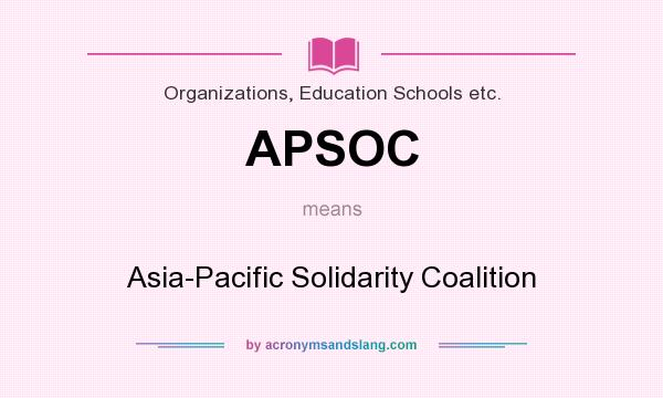 What does APSOC mean? It stands for Asia-Pacific Solidarity Coalition