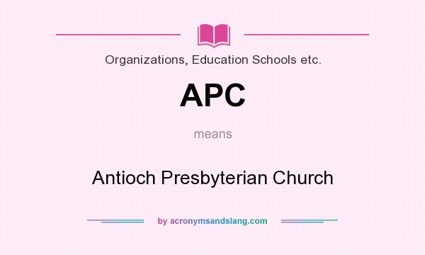 What does APC mean? It stands for Antioch Presbyterian Church