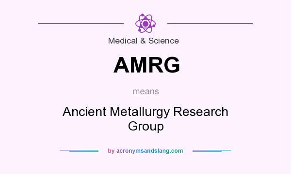 What does AMRG mean? It stands for Ancient Metallurgy Research Group