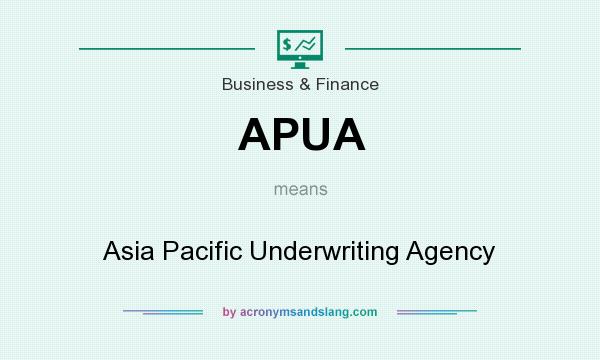 What does APUA mean? It stands for Asia Pacific Underwriting Agency