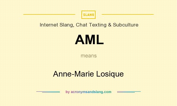 What does AML mean? It stands for Anne-Marie Losique