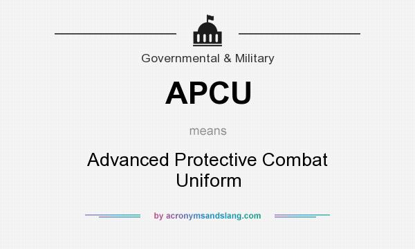 What does APCU mean? It stands for Advanced Protective Combat Uniform