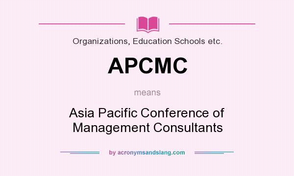 What does APCMC mean? It stands for Asia Pacific Conference of Management Consultants