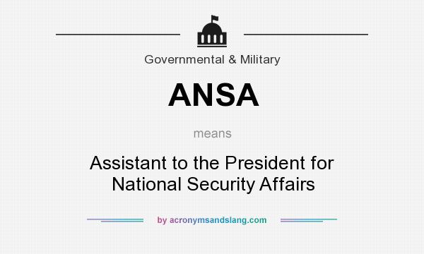 What does ANSA mean? It stands for Assistant to the President for National Security Affairs