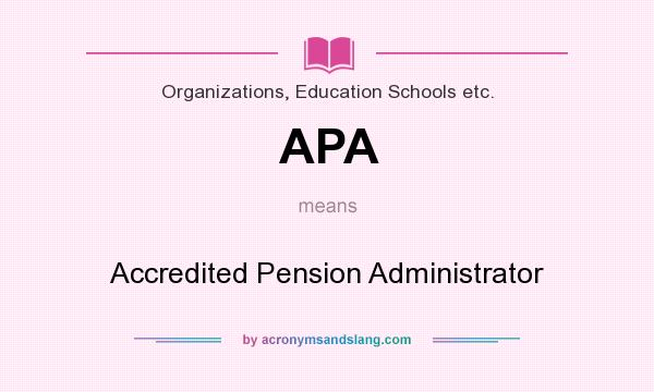 What does APA mean? It stands for Accredited Pension Administrator