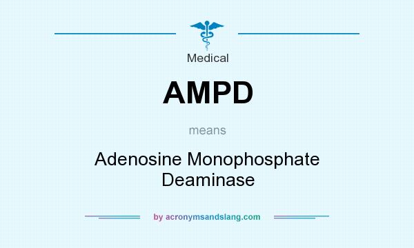 What does AMPD mean? It stands for Adenosine Monophosphate Deaminase