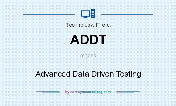 What does ADDT mean? It stands for Advanced Data Driven Testing