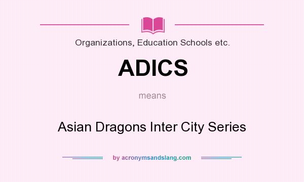 What does ADICS mean? It stands for Asian Dragons Inter City Series