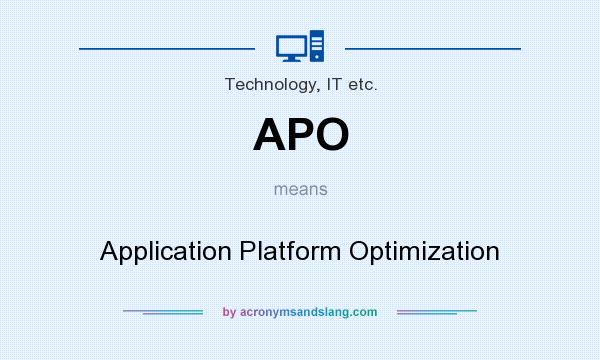 What does APO mean? It stands for Application Platform Optimization