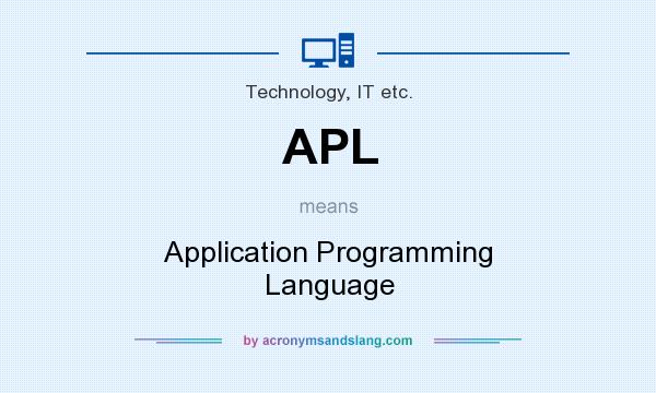 What does APL mean? It stands for Application Programming Language