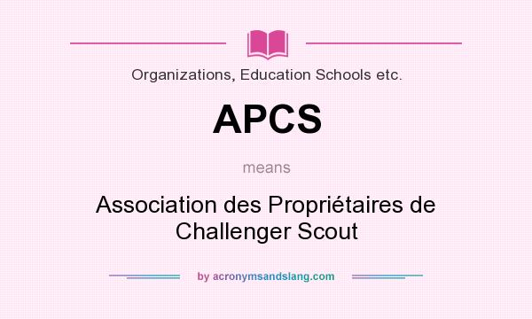 What does APCS mean? It stands for Association des Propriétaires de Challenger Scout