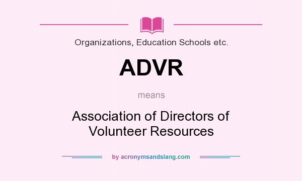 What does ADVR mean? It stands for Association of Directors of Volunteer Resources