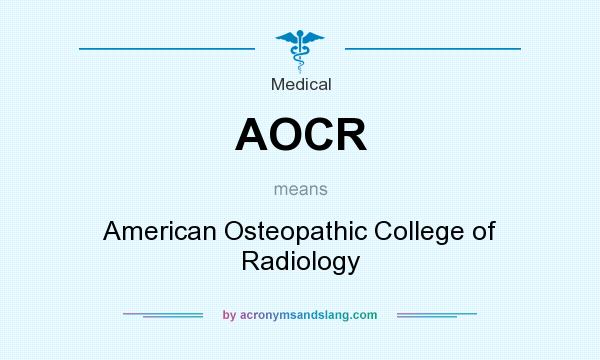 What does AOCR mean? It stands for American Osteopathic College of Radiology