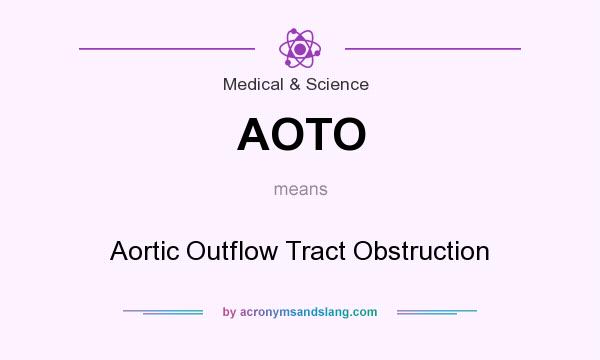 What does AOTO mean? It stands for Aortic Outflow Tract Obstruction