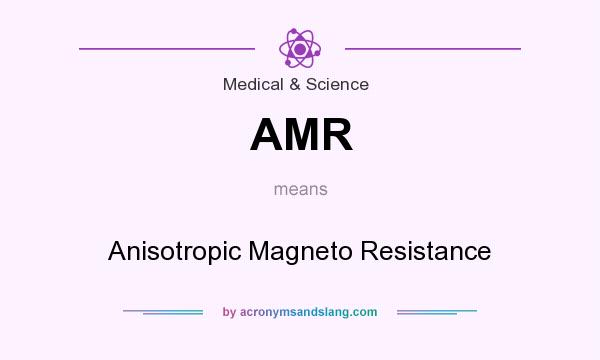 What does AMR mean? It stands for Anisotropic Magneto Resistance